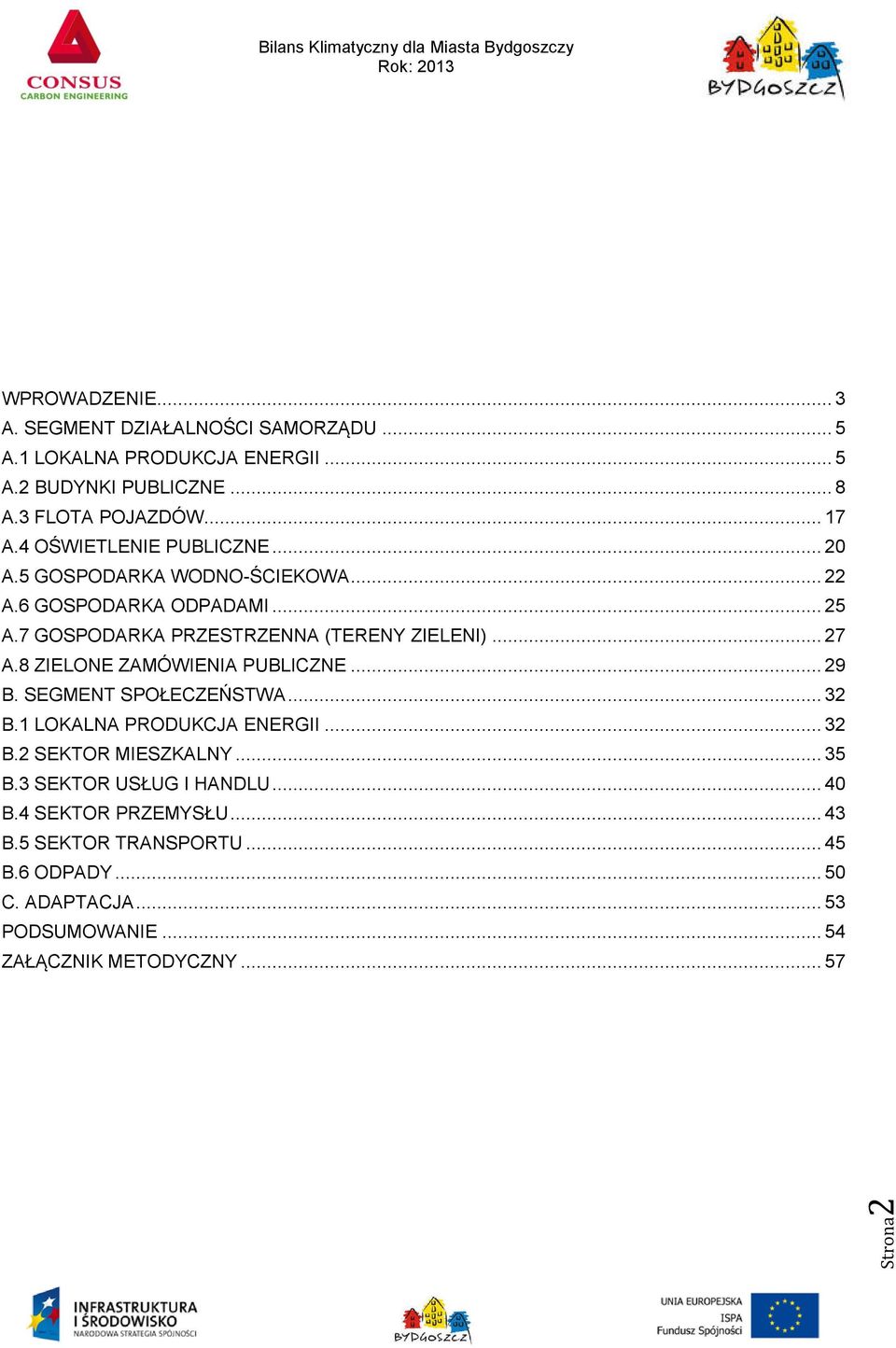 .. 27 A.8 ZIELONE ZAMÓWIENIA PUBLICZNE... 29 B. SEGMENT SPOŁECZEŃSTWA... 32 B.1 LOKALNA PRODUKCJA ENERGII... 32 B.2 SEKTOR MIESZKALNY... 35 B.