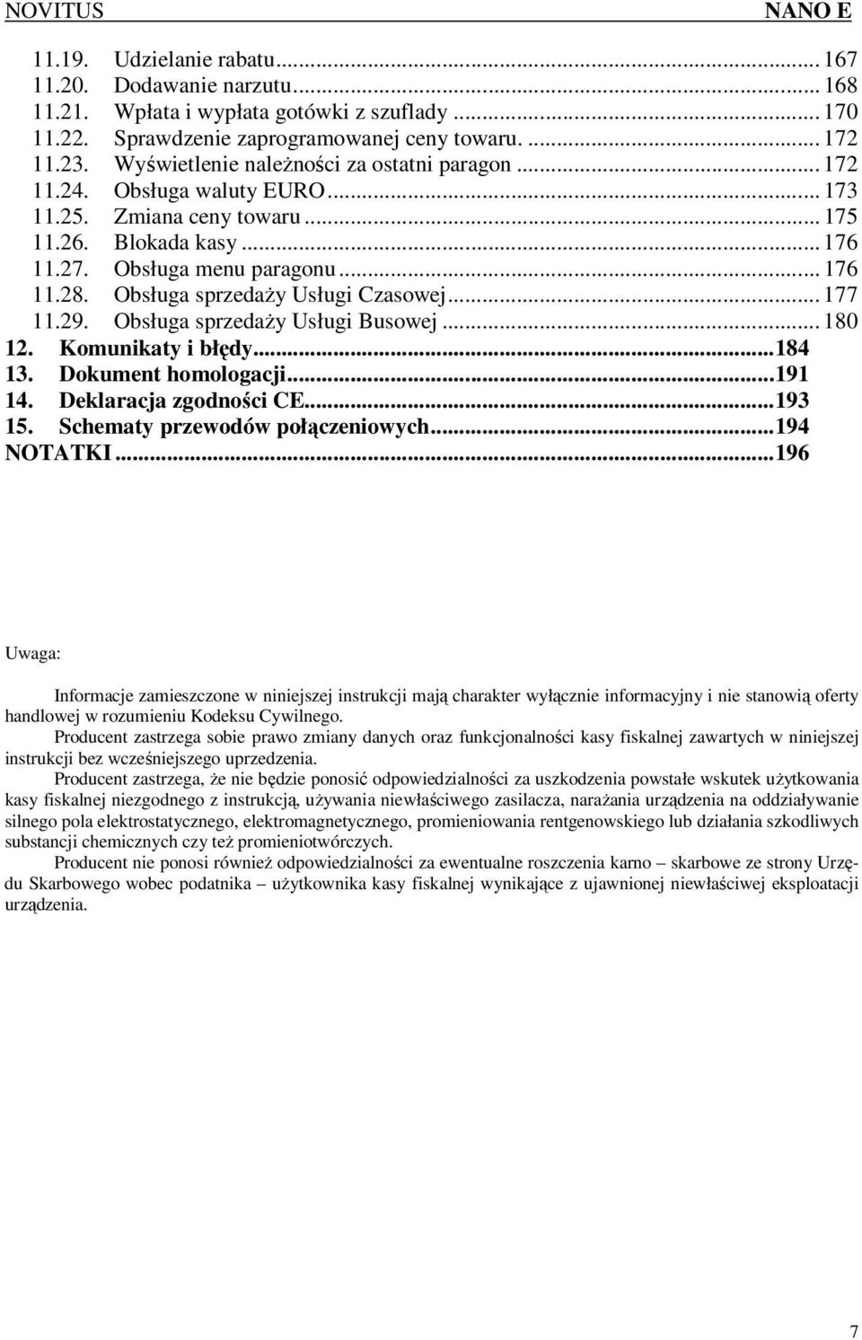 Obsługa sprzedaŝy Usługi Czasowej... 177 11.29. Obsługa sprzedaŝy Usługi Busowej... 180 12. Komunikaty i błędy...184 13. Dokument homologacji...191 14. Deklaracja zgodności CE...193 15.