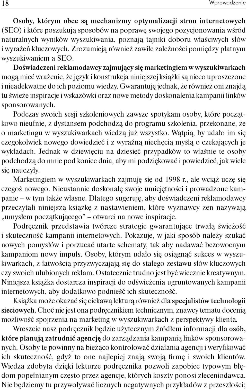 Doświadczeni reklamodawcy zajmujący się marketingiem w wyszukiwarkach mogą mieć wrażenie, że język i konstrukcja niniejszej książki są nieco uproszczone i nieadekwatne do ich poziomu wiedzy.