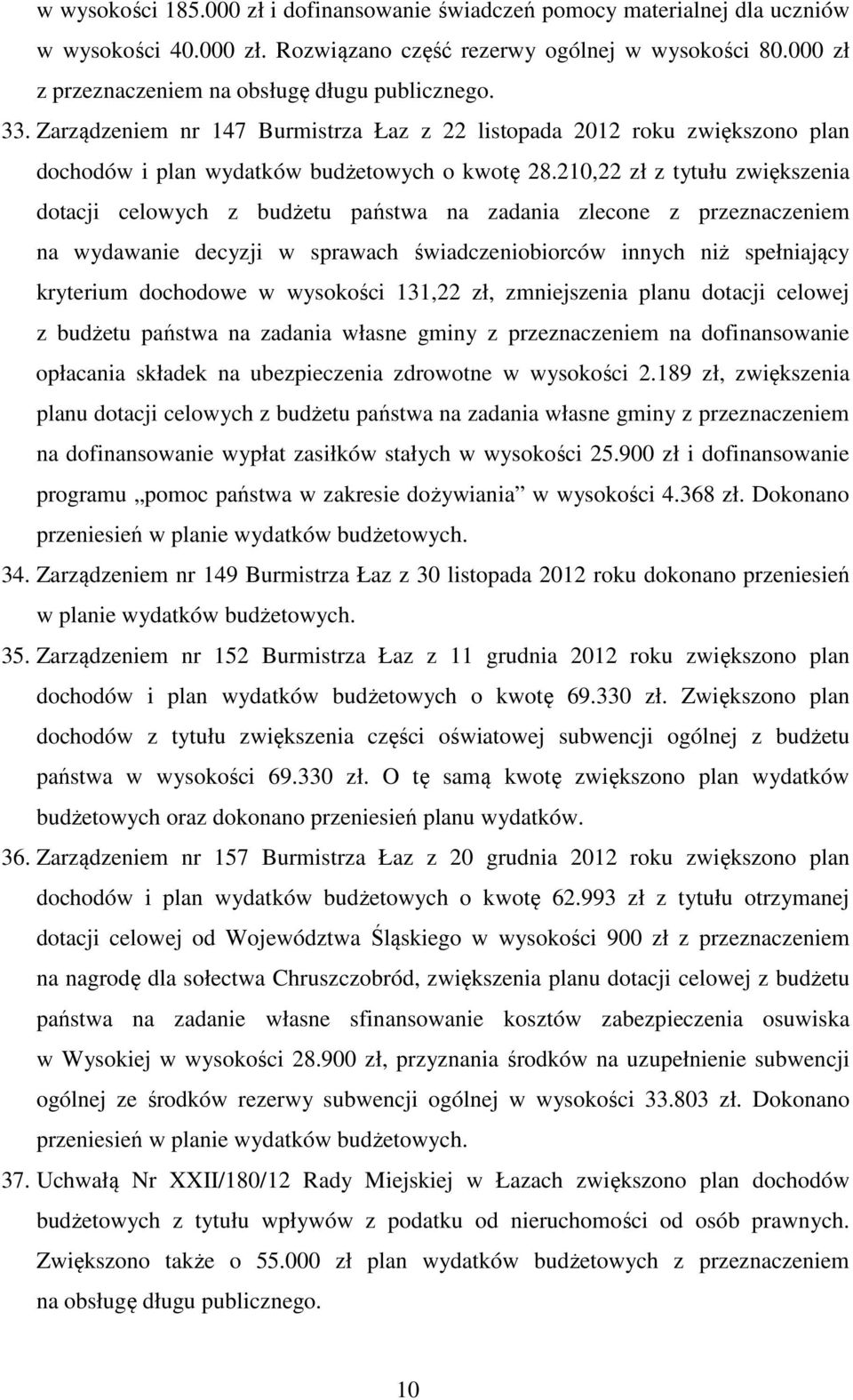 210,22 zł z tytułu zwiększenia dotacji celowych z budżetu państwa na zadania zlecone z przeznaczeniem na wydawanie decyzji w sprawach świadczeniobiorców innych niż spełniający kryterium dochodowe w