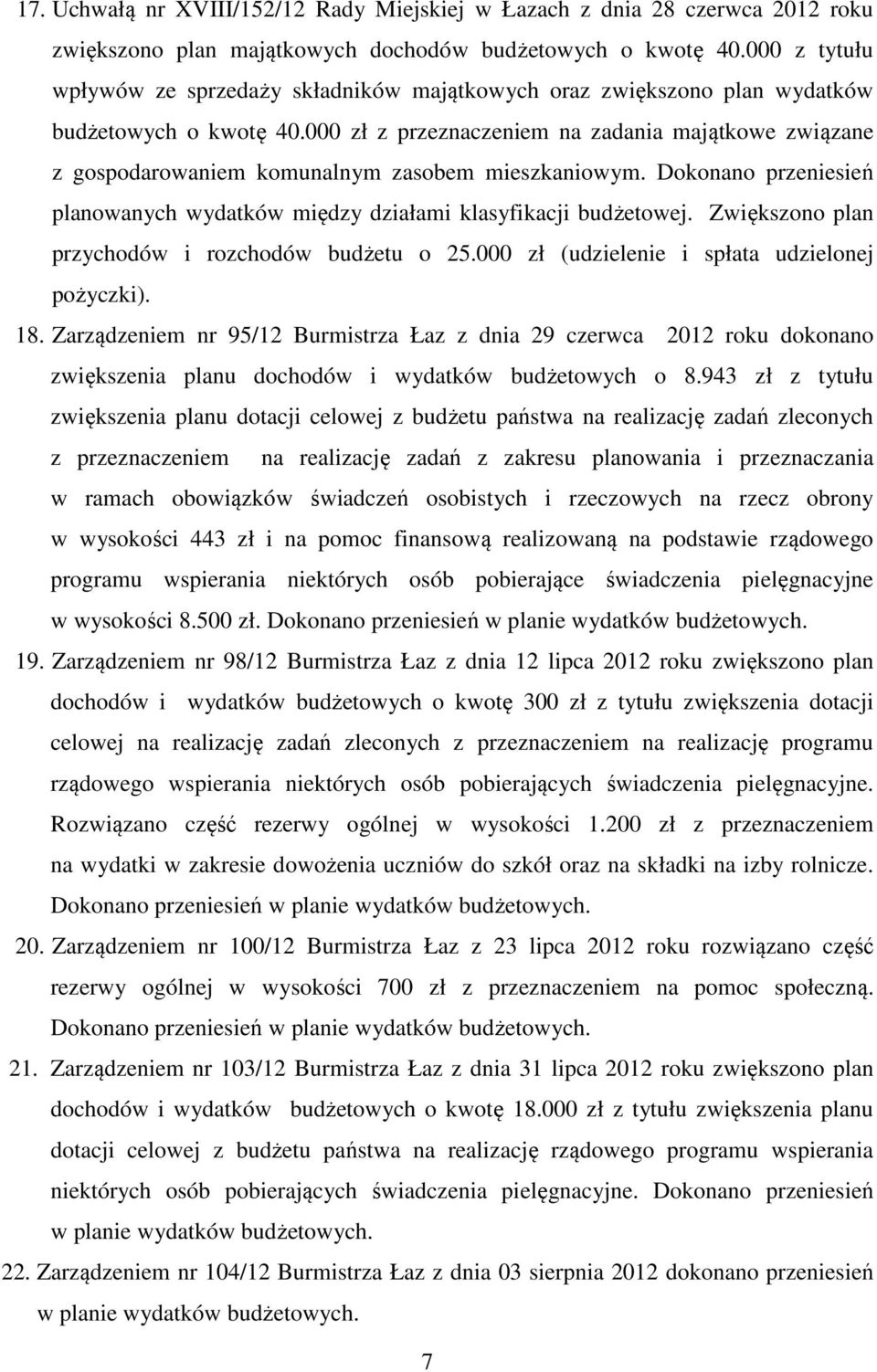 000 zł z przeznaczeniem na zadania majątkowe związane z gospodarowaniem komunalnym zasobem mieszkaniowym. Dokonano przeniesień planowanych wydatków między działami klasyfikacji budżetowej.