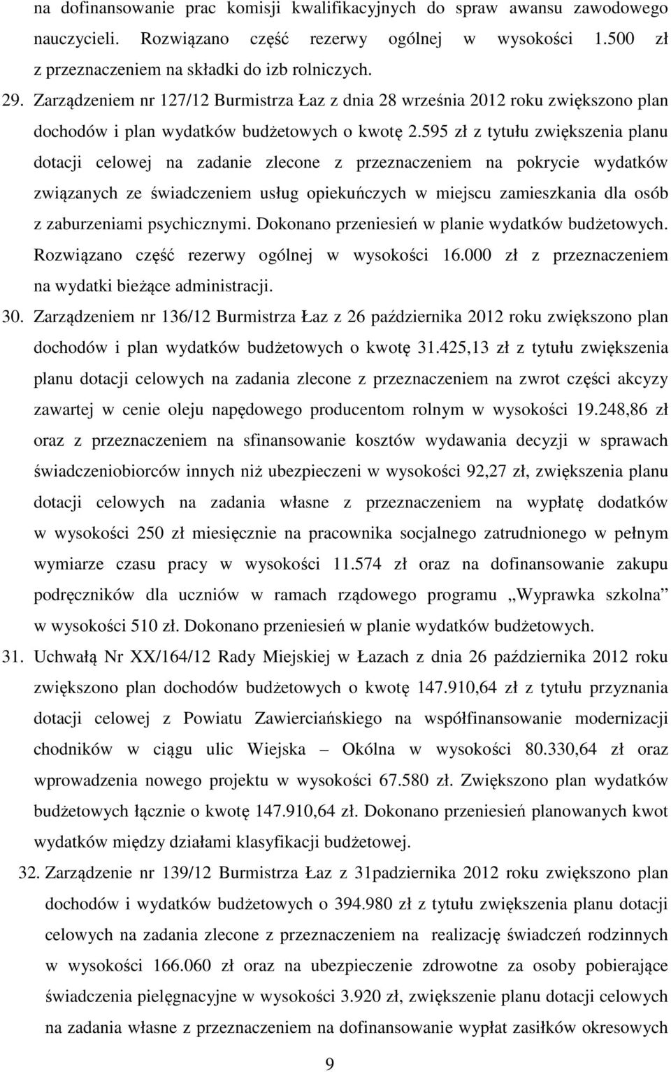 595 zł z tytułu zwiększenia planu dotacji celowej na zadanie zlecone z przeznaczeniem na pokrycie wydatków związanych ze świadczeniem usług opiekuńczych w miejscu zamieszkania dla osób z zaburzeniami