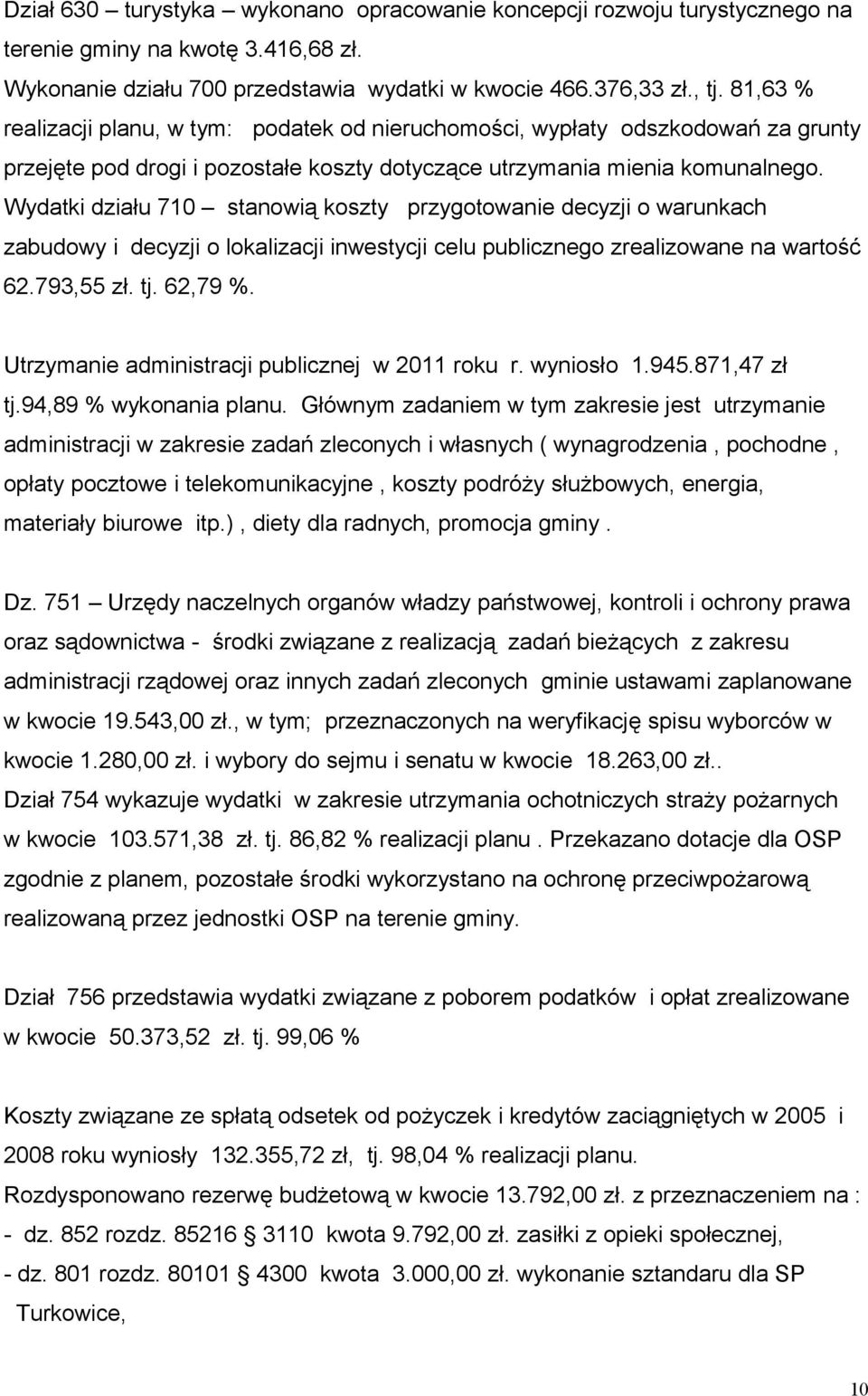 Wydatki działu 710 stanowią koszty przygotowanie decyzji o warunkach zabudowy i decyzji o lokalizacji inwestycji celu publicznego zrealizowane na wartość 62.793,55 zł. tj. 62,79 %.