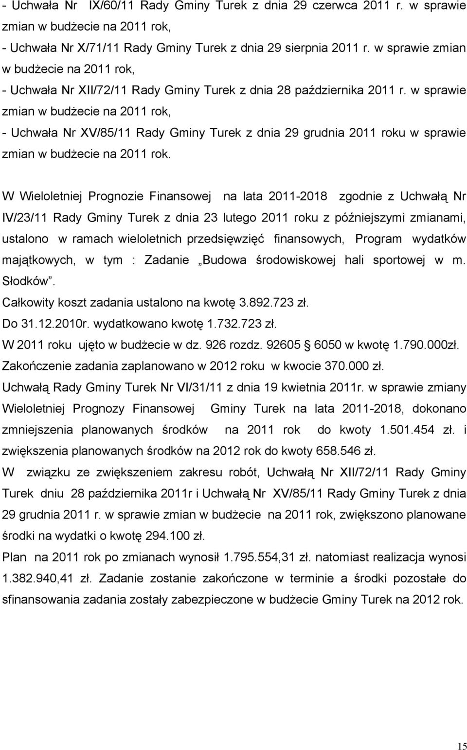 w sprawie zmian w budżecie na 2011 rok, - Uchwała Nr XV/85/11 Rady Gminy Turek z dnia 29 grudnia 2011 roku w sprawie zmian w budżecie na 2011 rok.