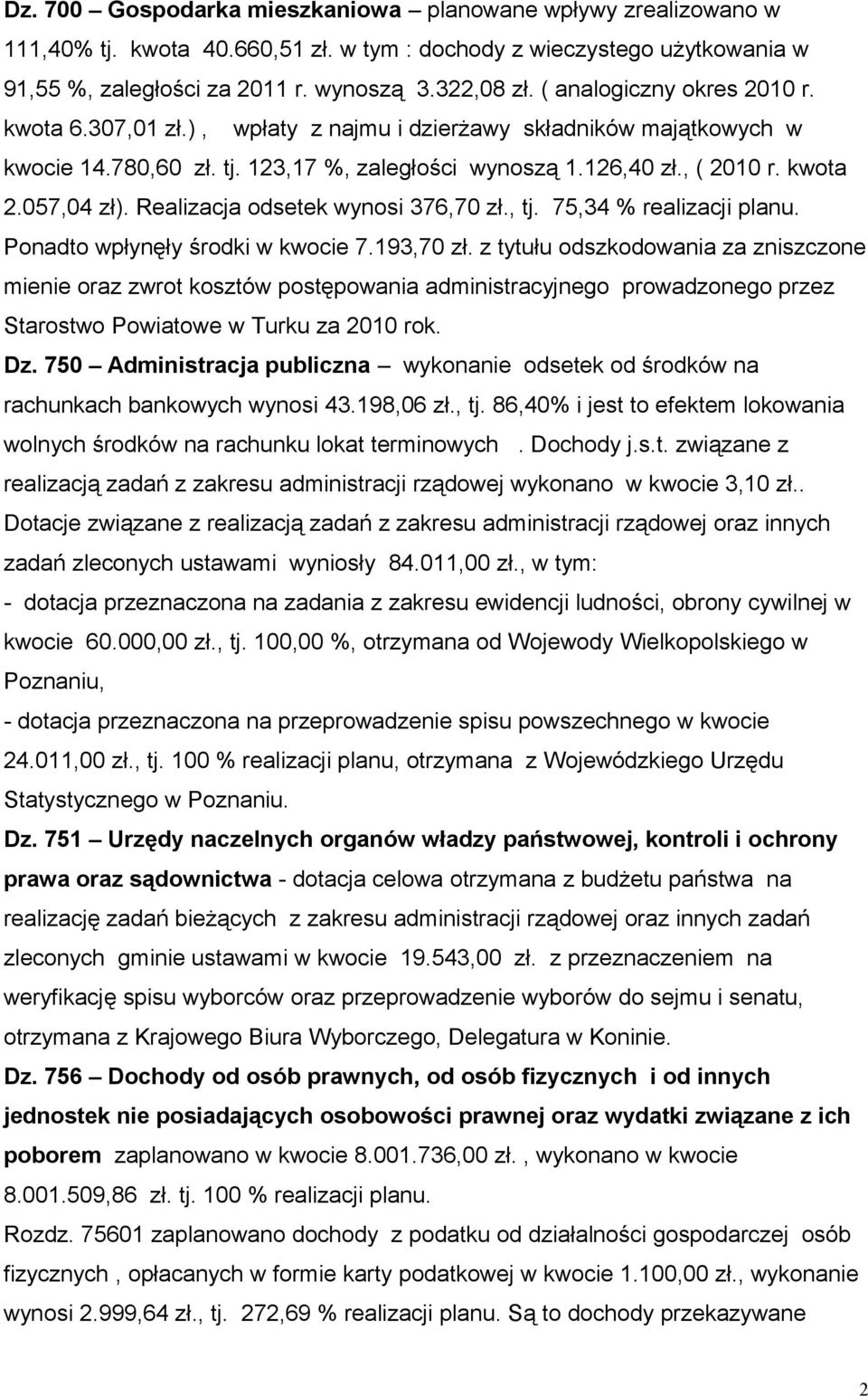 Realizacja odsetek wynosi 376,70 zł., tj. 75,34 % realizacji planu. Ponadto wpłynęły środki w kwocie 7.193,70 zł.