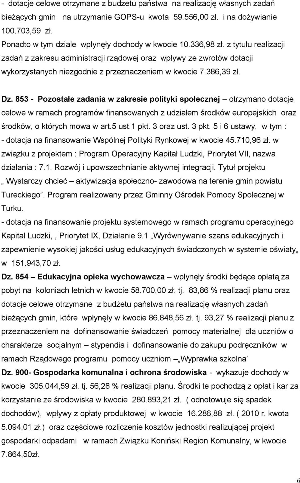 z tytułu realizacji zadań z zakresu administracji rządowej oraz wpływy ze zwrotów dotacji wykorzystanych niezgodnie z przeznaczeniem w kwocie 7.386,39 zł. Dz.