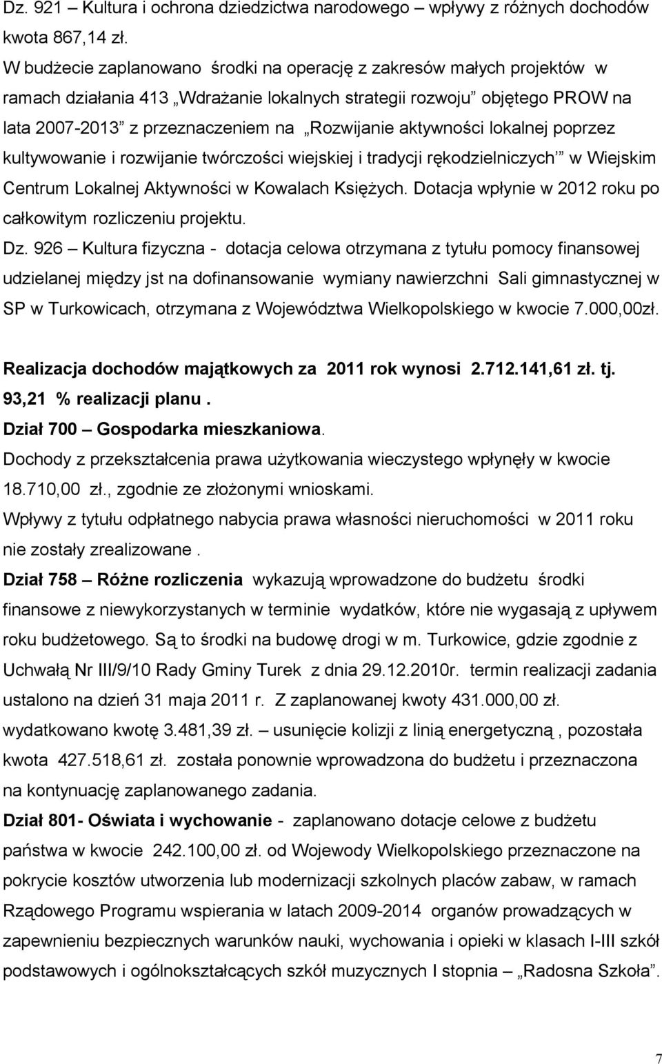 aktywności lokalnej poprzez kultywowanie i rozwijanie twórczości wiejskiej i tradycji rękodzielniczych w Wiejskim Centrum Lokalnej Aktywności w Kowalach Księżych.