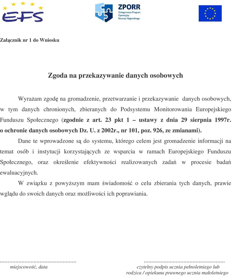 Dane te wprowadzone s do systemu, którego celem jest gromadzenie informacji na temat osób i instytucji korzystajcych ze wsparcia w ramach Europejskiego Funduszu Społecznego, oraz okrelenie