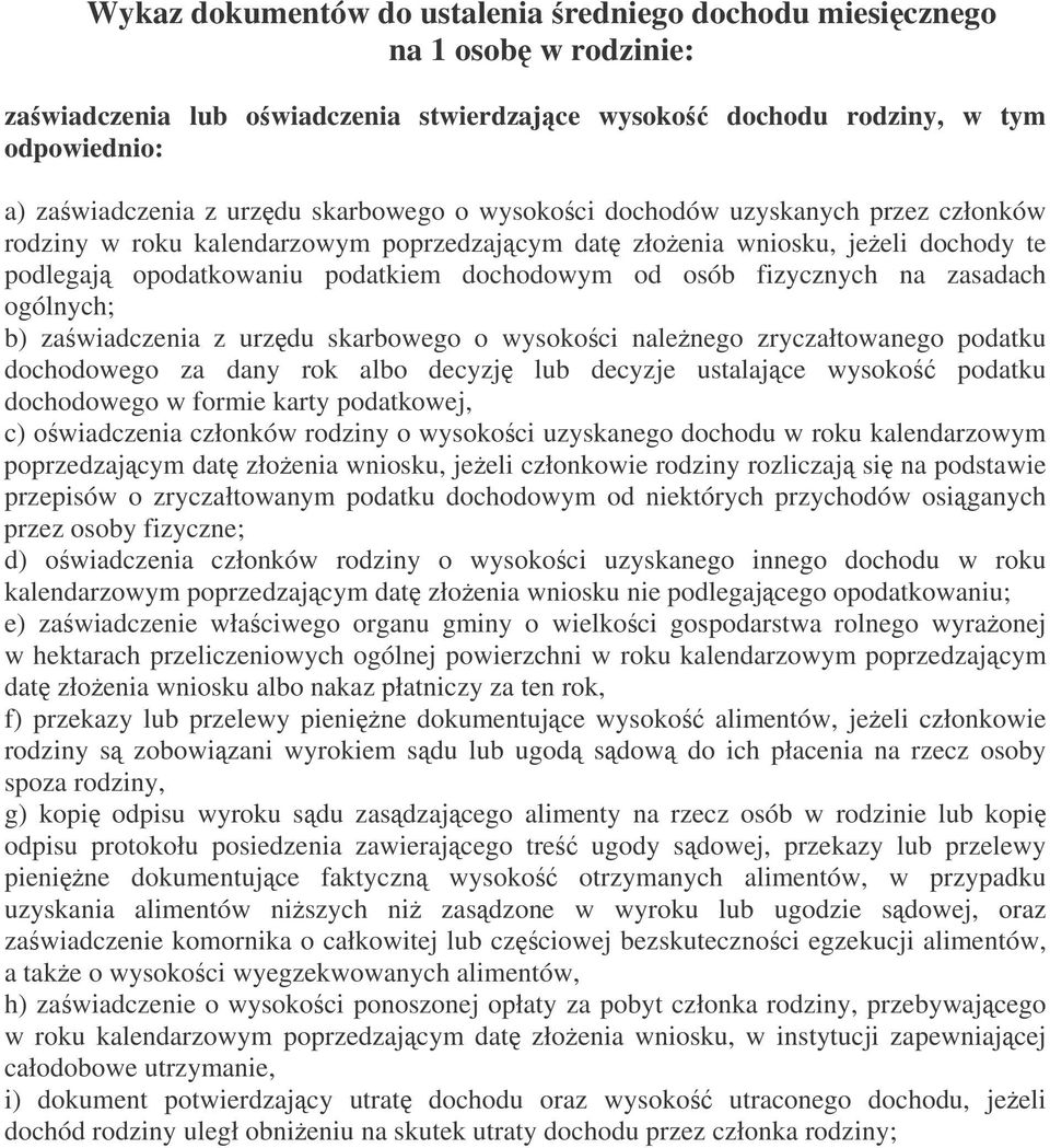 fizycznych na zasadach ogólnych; b) zawiadczenia z urzdu skarbowego o wysokoci nalenego zryczałtowanego podatku dochodowego za dany rok albo decyzj lub decyzje ustalajce wysoko podatku dochodowego w