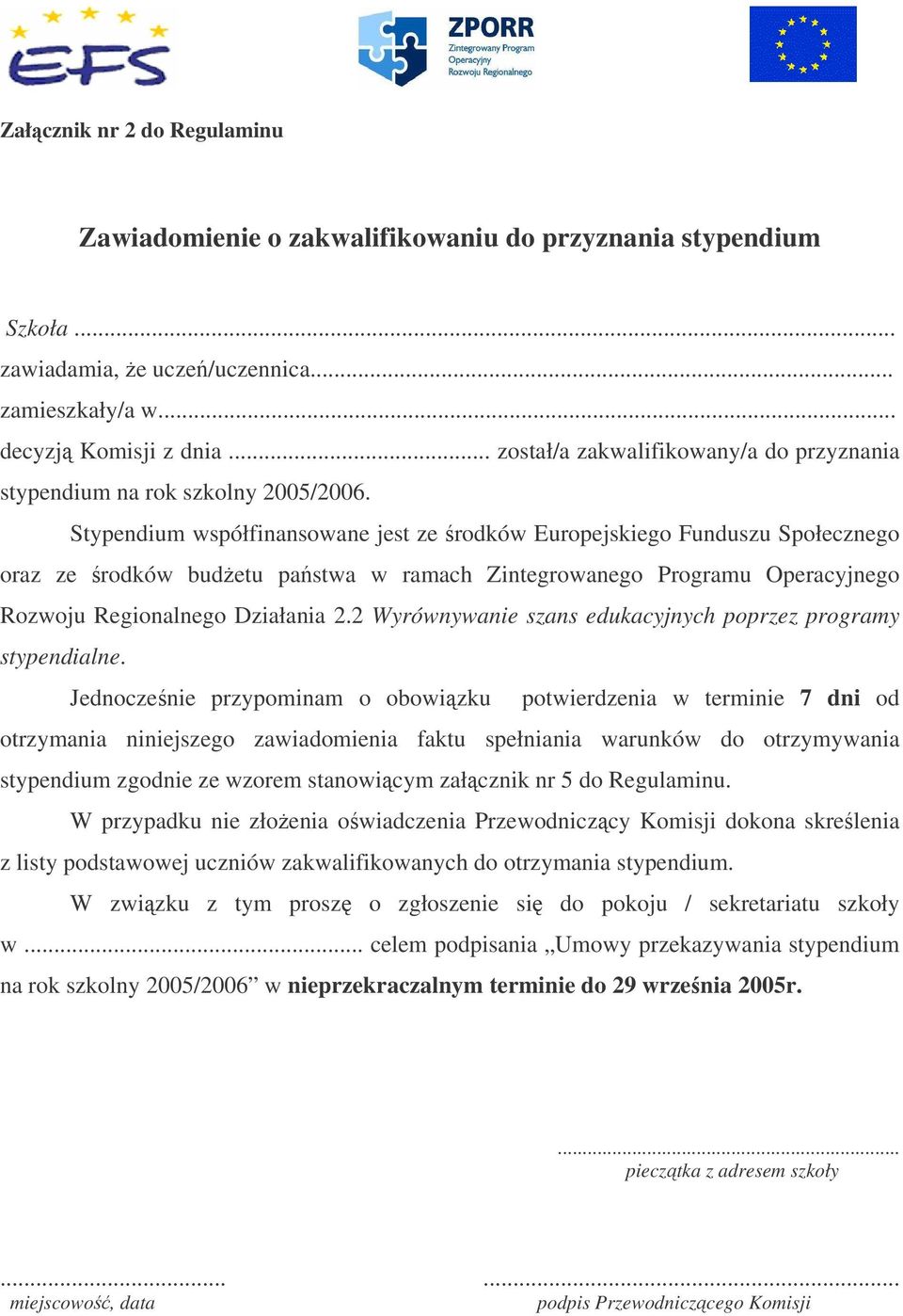 Stypendium współfinansowane jest ze rodków Europejskiego Funduszu Społecznego oraz ze rodków budetu pastwa w ramach Zintegrowanego Programu Operacyjnego Rozwoju Regionalnego Działania 2.