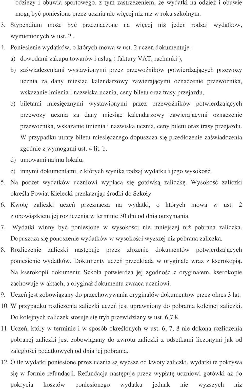 2 ucze dokumentuje : a) dowodami zakupu towarów i usług ( faktury VAT, rachunki ), b) zawiadczeniami wystawionymi przez przewoników potwierdzajcych przewozy ucznia za dany miesic kalendarzowy