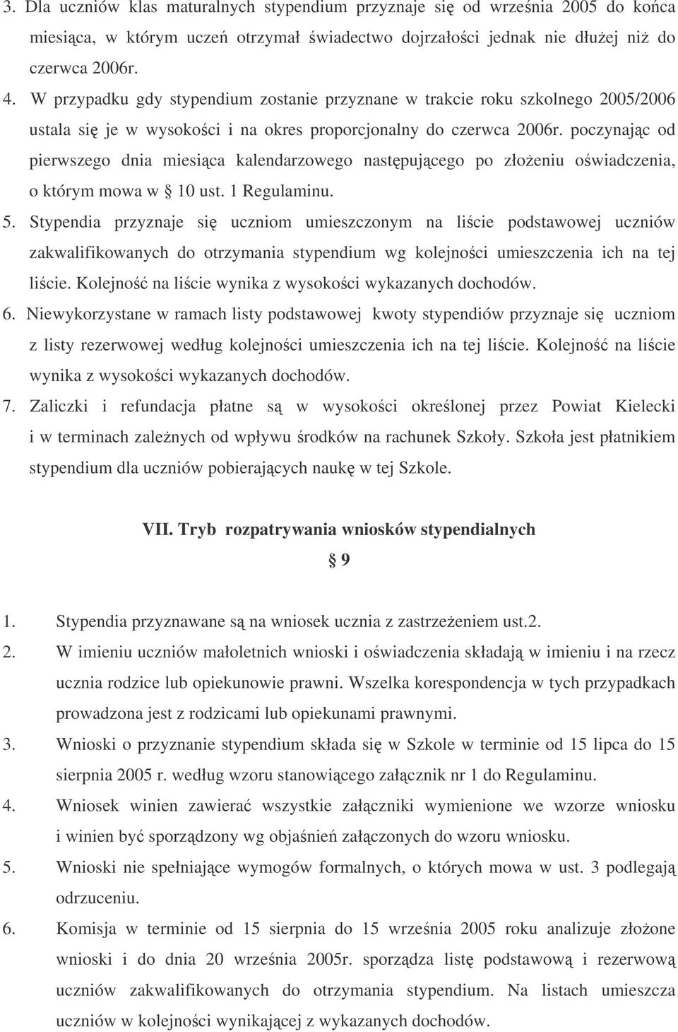 poczynajc od pierwszego dnia miesica kalendarzowego nastpujcego po złoeniu owiadczenia, o którym mowa w 10 ust. 1 Regulaminu. 5.