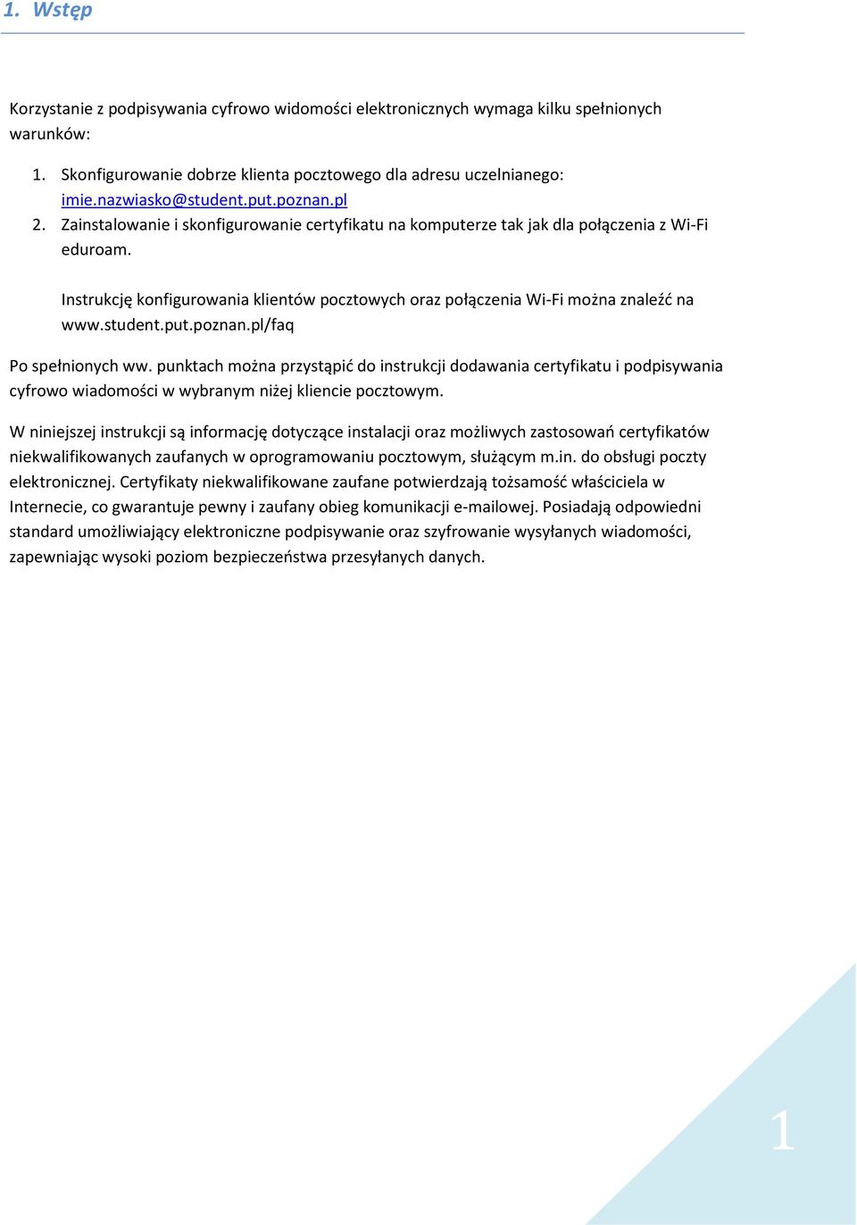 Instrukcję konfigurowania klientów pocztowych oraz połączenia Wi-Fi można znaleźć na www.student.put.poznan.pl/faq Po spełnionych ww.