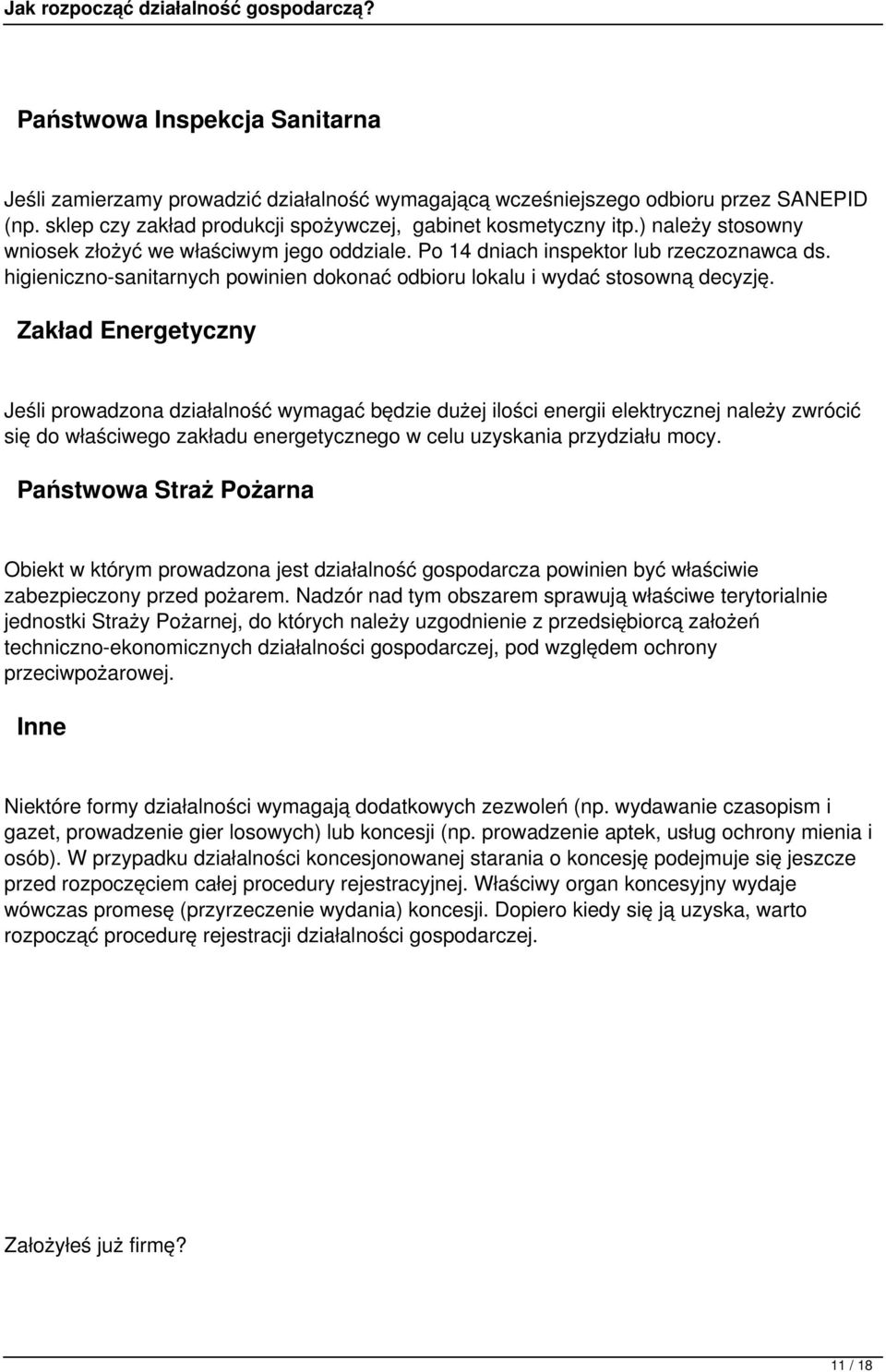 Zakład Energetyczny Jeśli prowadzona działalność wymagać będzie dużej ilości energii elektrycznej należy zwrócić się do właściwego zakładu energetycznego w celu uzyskania przydziału mocy.