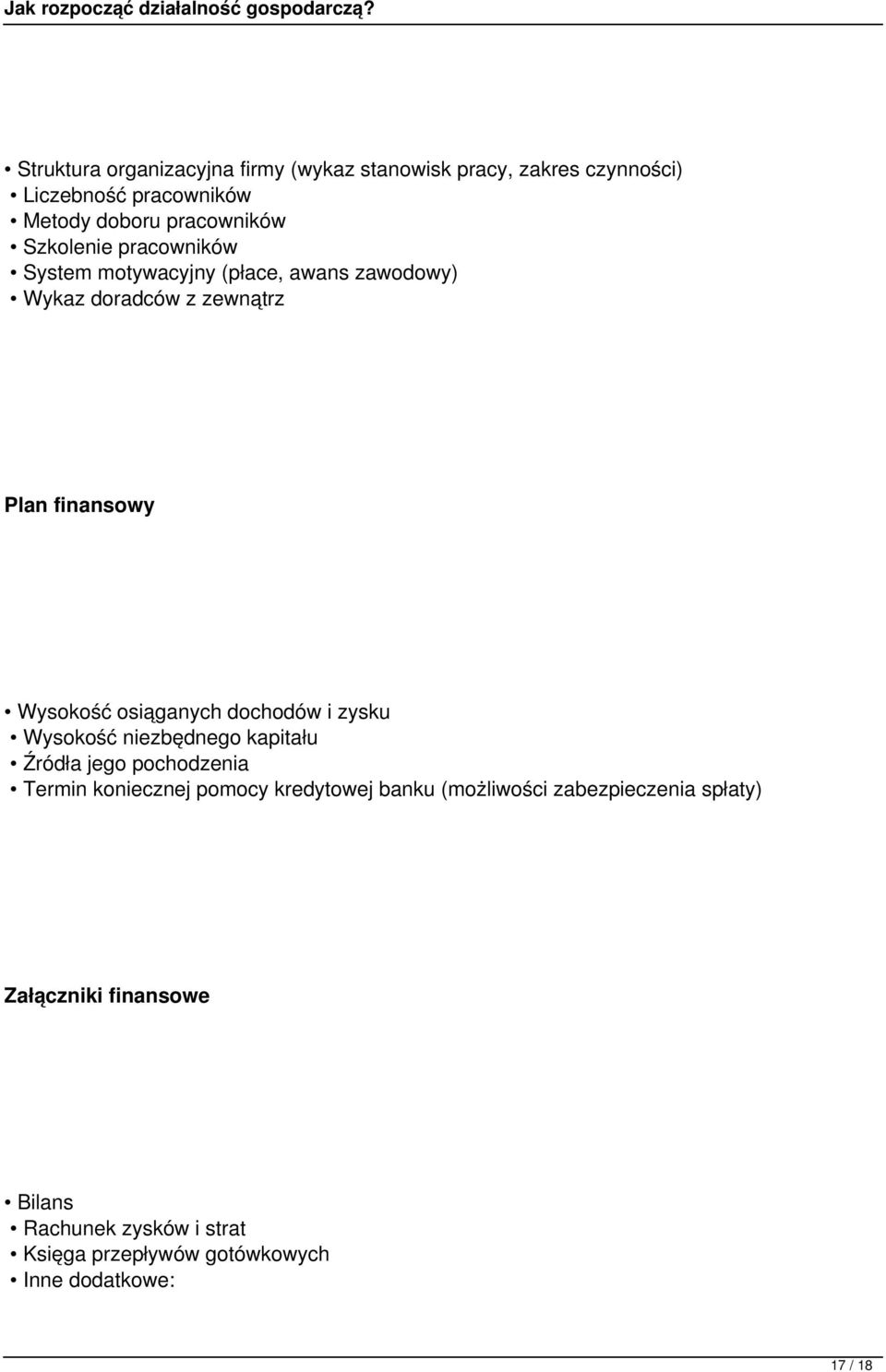 osiąganych dochodów i zysku Wysokość niezbędnego kapitału Źródła jego pochodzenia Termin koniecznej pomocy kredytowej banku