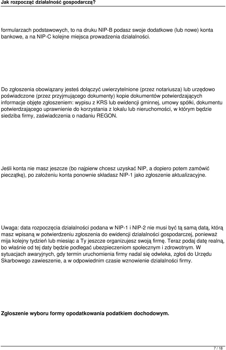 wypisu z KRS lub ewidencji gminnej, umowy spółki, dokumentu potwierdzającego uprawnienie do korzystania z lokalu lub nieruchomości, w którym będzie siedziba firmy, zaświadczenia o nadaniu REGON.