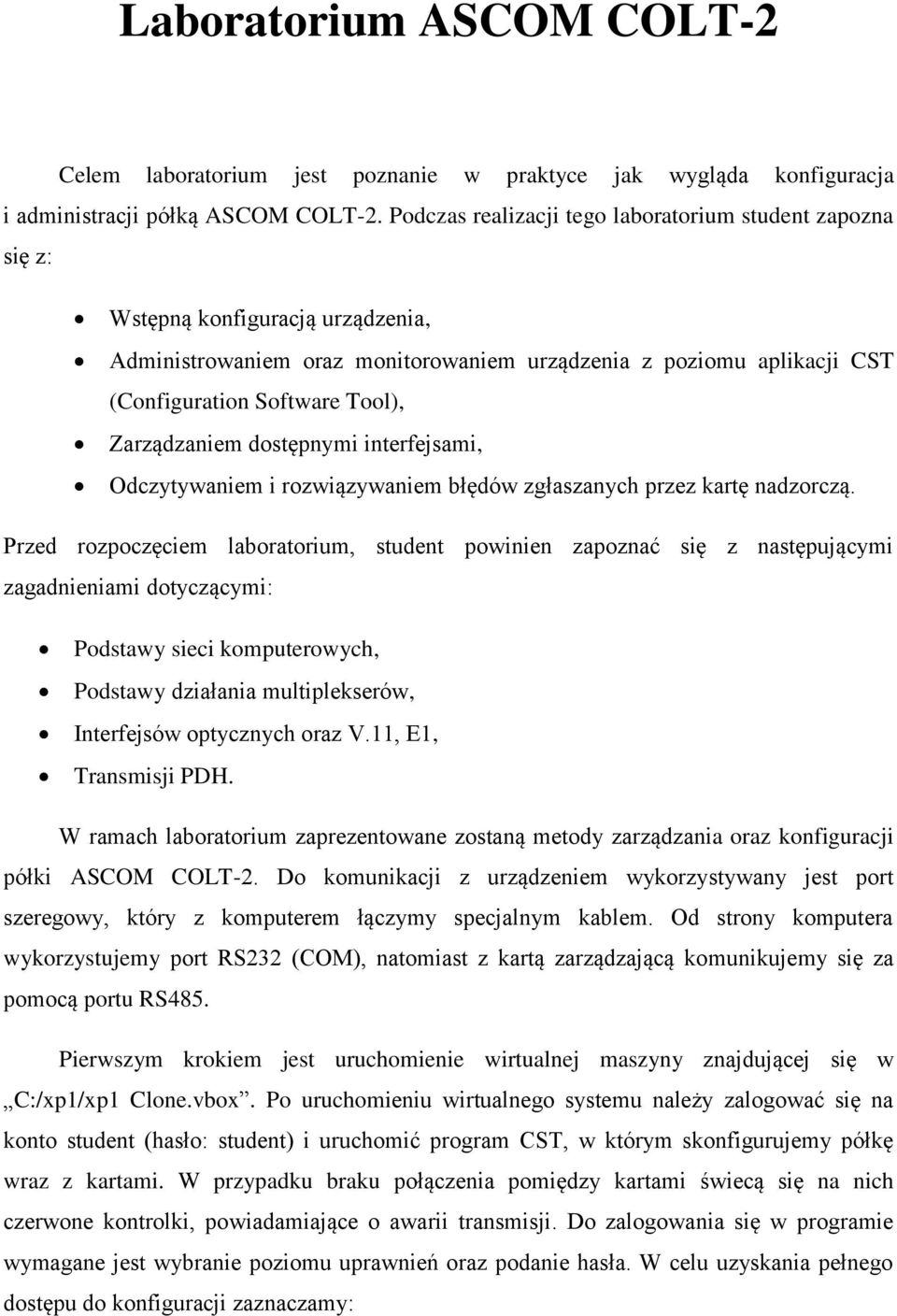 Zarządzaniem dostępnymi interfejsami, Odczytywaniem i rozwiązywaniem błędów zgłaszanych przez kartę nadzorczą.