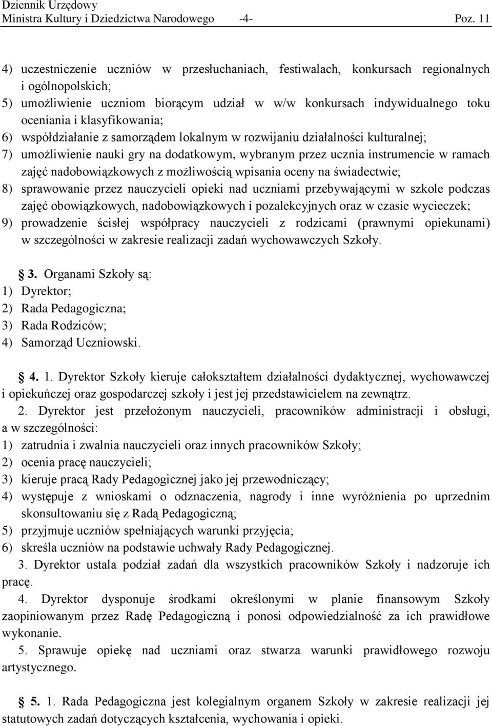 klasyfikowania; 6) współdziałanie z samorządem lokalnym w rozwijaniu działalności kulturalnej; 7) umożliwienie nauki gry na dodatkowym, wybranym przez ucznia instrumencie w ramach zajęć