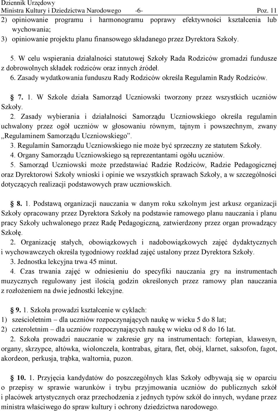 W celu wspierania działalności statutowej Szkoły Rada Rodziców gromadzi fundusze z dobrowolnych składek rodziców oraz innych źródeł. 6.