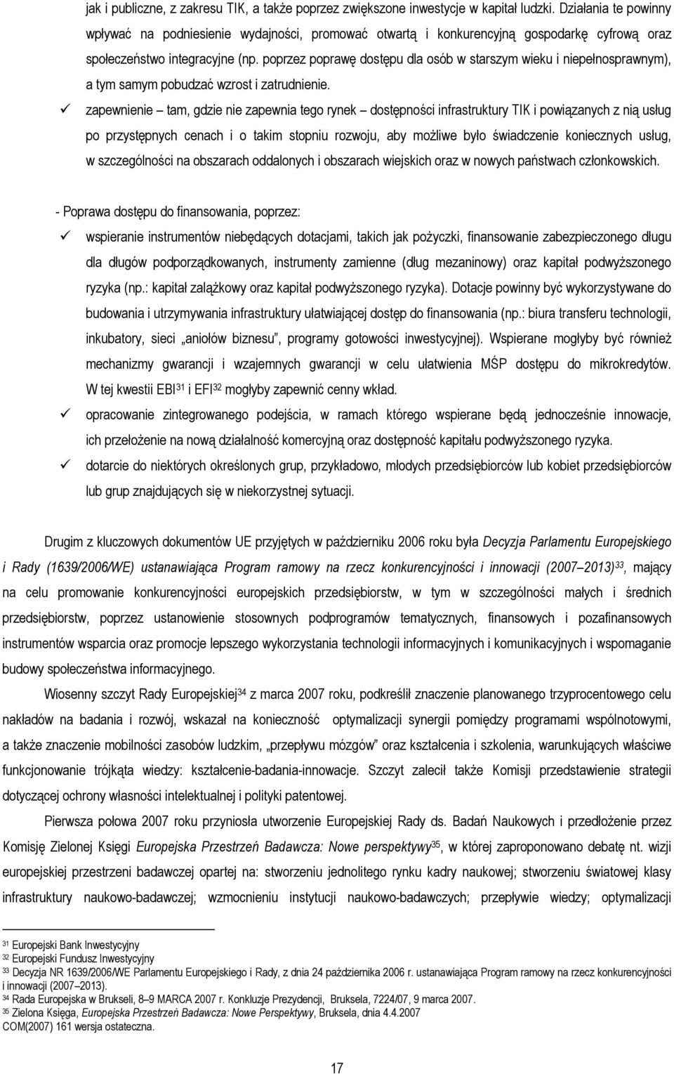 poprzez poprawę dostępu dla osób w starszym wieku i niepełnosprawnym), a tym samym pobudzać wzrost i zatrudnienie.