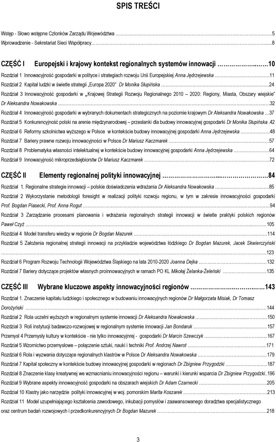 24 Rozdział 3 Innowacyjność gospodarki w Krajowej Strategii Rozwoju Regionalnego 2010 2020: Regiony, Miasta, Obszary wiejskie Dr Aleksandra Nowakowska.