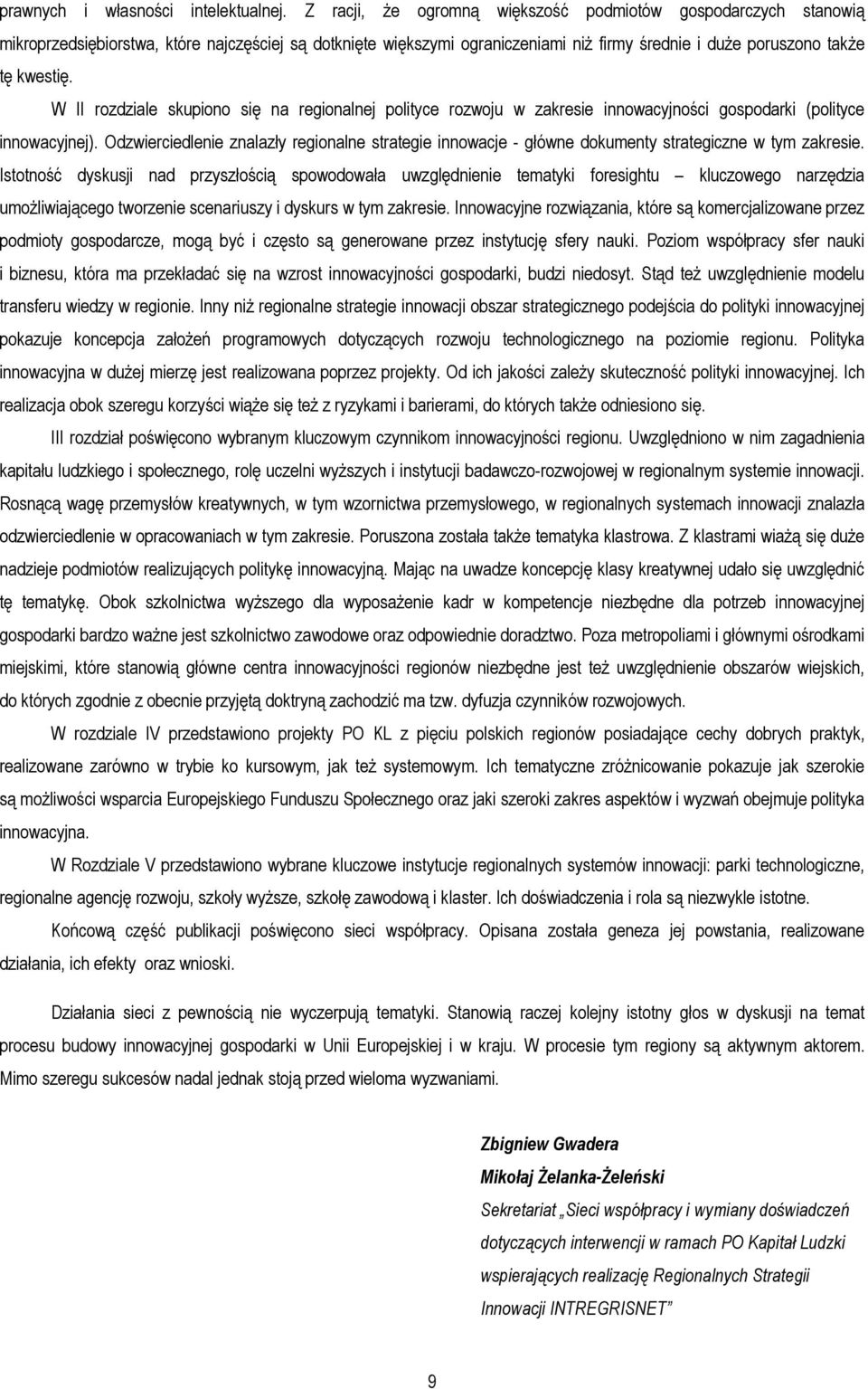 W II rozdziale skupiono się na regionalnej polityce rozwoju w zakresie innowacyjności gospodarki (polityce innowacyjnej).