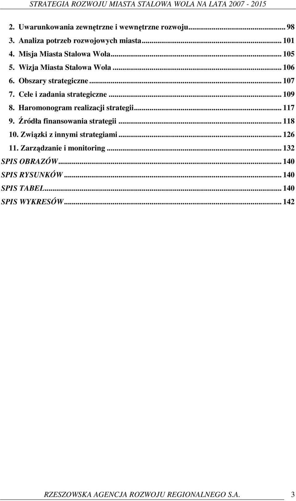 Haromonogram realizacji strategii... 117 9. Źródła finansowania strategii... 118 10. Związki z innymi strategiami... 126 11.