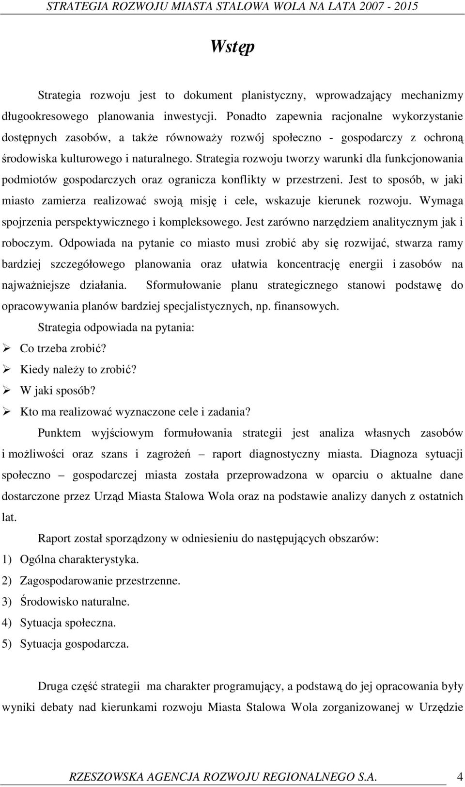 Strategia rozwoju tworzy warunki dla funkcjonowania podmiotów gospodarczych oraz ogranicza konflikty w przestrzeni.