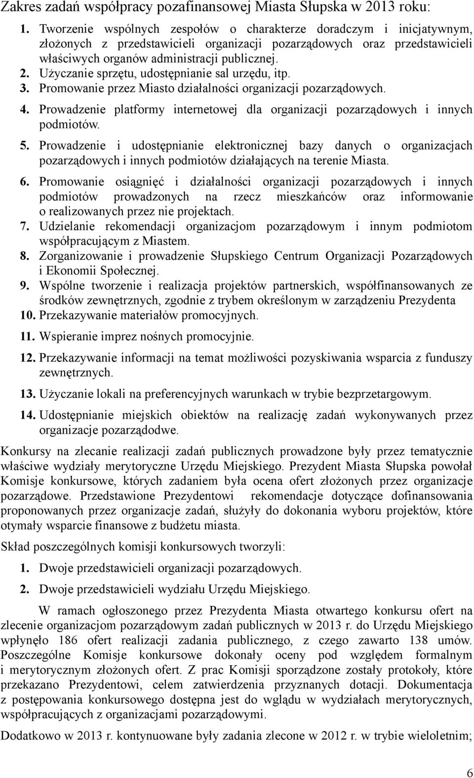 Użyczanie sprzętu, udostępnianie sal urzędu, itp. 3. Promowanie przez Miasto działalności organizacji pozarządowych. 4.