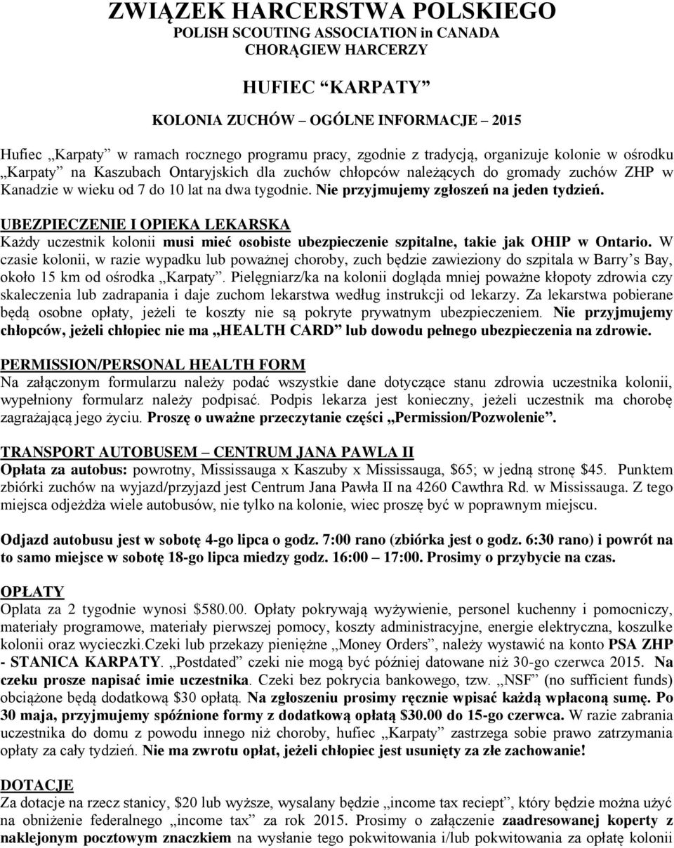 Nie przyjmujemy zgłoszeń na jeden tydzień. UBEZPIECZENIE I OPIEKA LEKARSKA Każdy uczestnik kolonii musi mieć osobiste ubezpieczenie szpitalne, takie jak OHIP w Ontario.