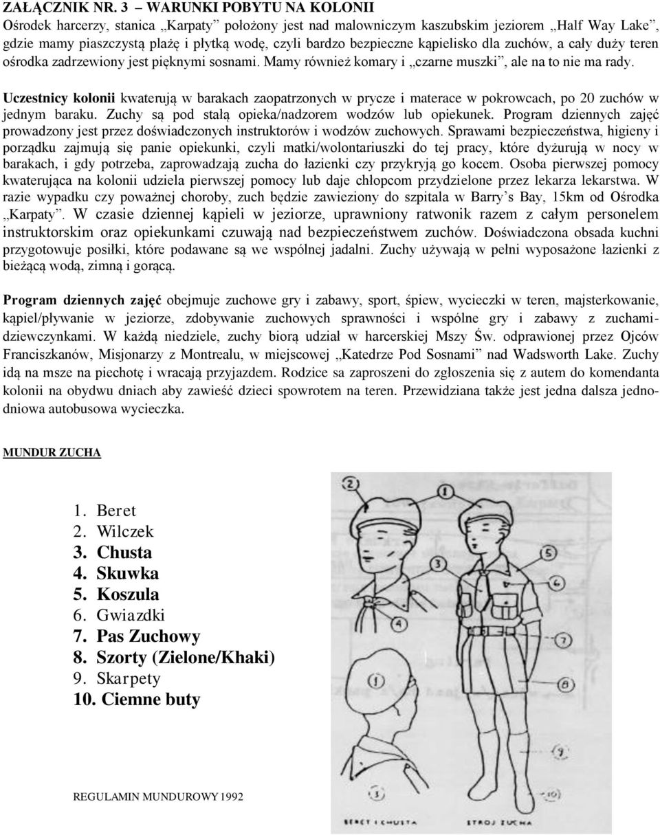 kąpielisko dla zuchów, a cały duży teren ośrodka zadrzewiony jest pięknymi sosnami. Mamy również komary i czarne muszki, ale na to nie ma rady.