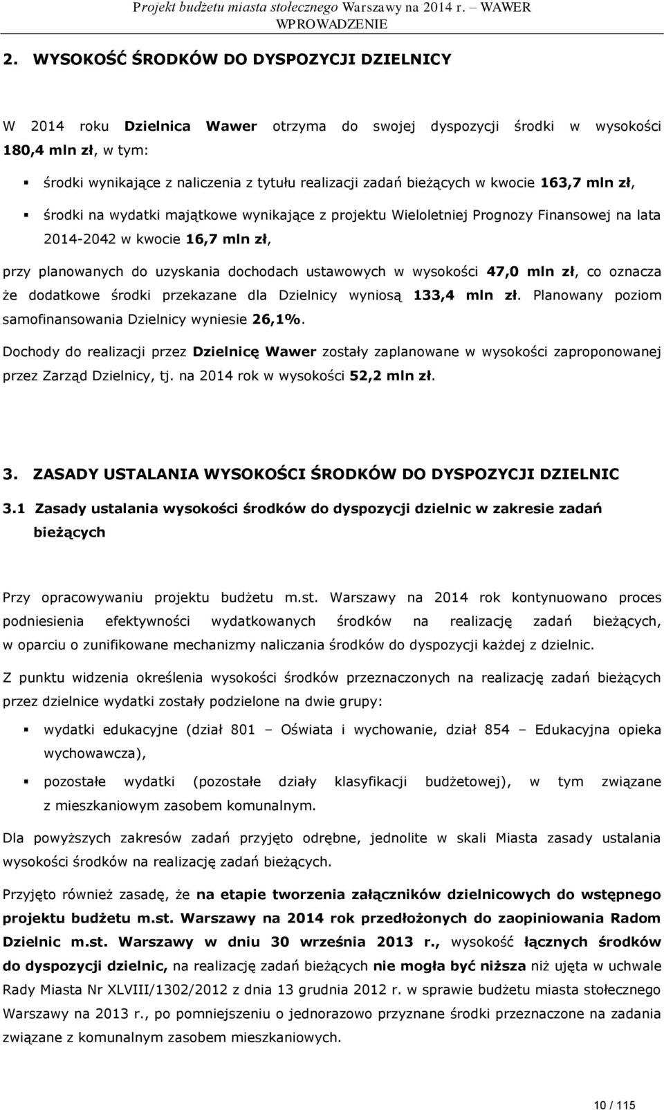 bieżących w kwocie 163,7 mln zł, środki na wydatki majątkowe wynikające z projektu Wieloletniej Prognozy Finansowej na lata 2014-2042 w kwocie 16,7 mln zł, przy planowanych do uzyskania dochodach