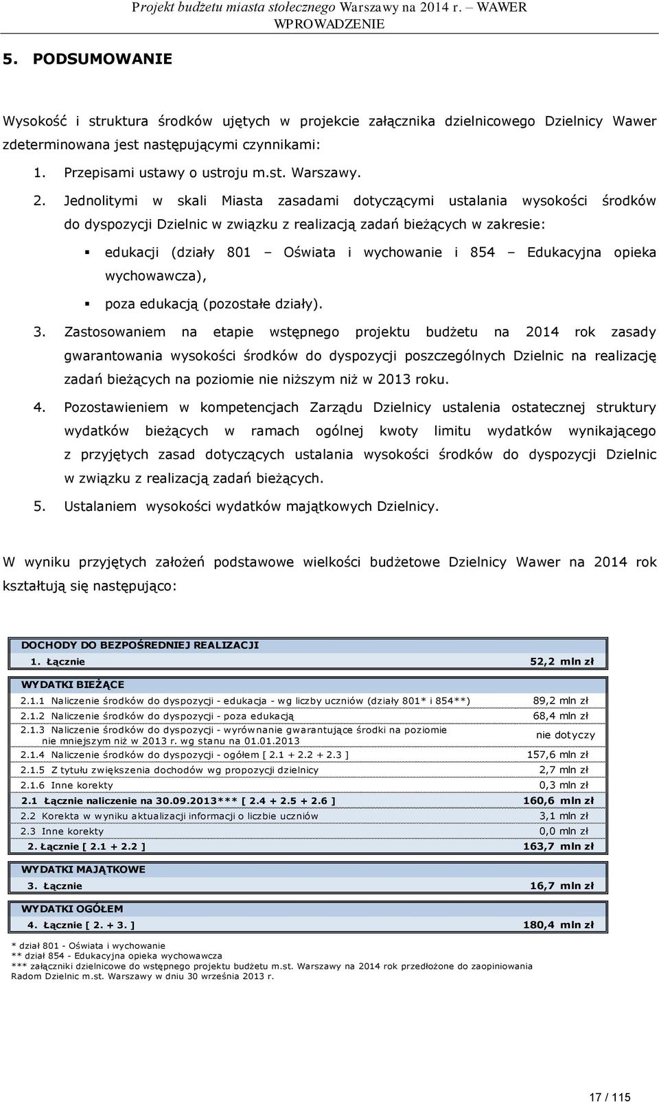 2. Jednolitymi w skali Miasta zasadami dotyczącymi ustalania wysokości środków do dyspozycji Dzielnic w związku z realizacją zadań bieżących w zakresie: edukacji (działy 801 Oświata i wychowanie i