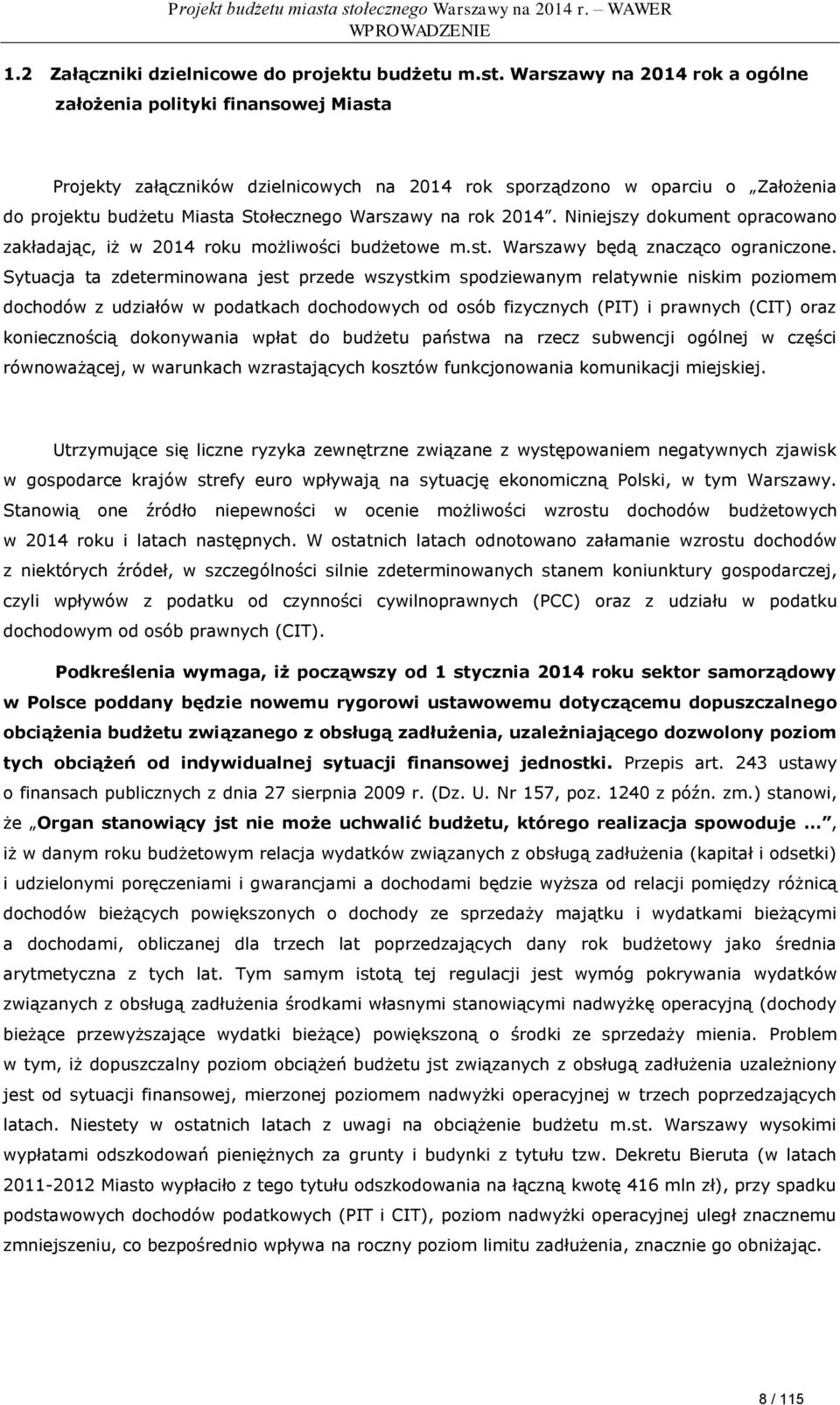 rok 2014. Niniejszy dokument opracowano zakładając, iż w 2014 roku możliwości budżetowe m.st. Warszawy będą znacząco ograniczone.