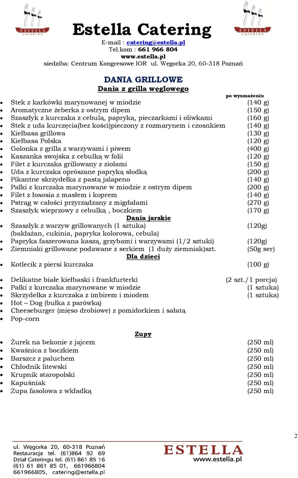 słodką (200 g) Pikantne skrzydełka z pastą jalapeno (140 g) Pałki z kurczaka marynowane w miodzie z ostrym dipem (200 g) Filet z łososia z masłem i koprem (140 g) Pstrąg w całości przyrządzany z