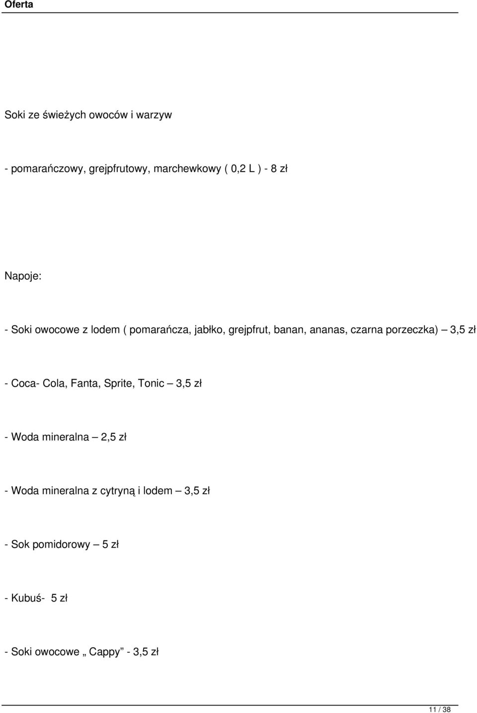 porzeczka) 3,5 zł - Coca- Cola, Fanta, Sprite, Tonic 3,5 zł - Woda mineralna 2,5 zł - Woda