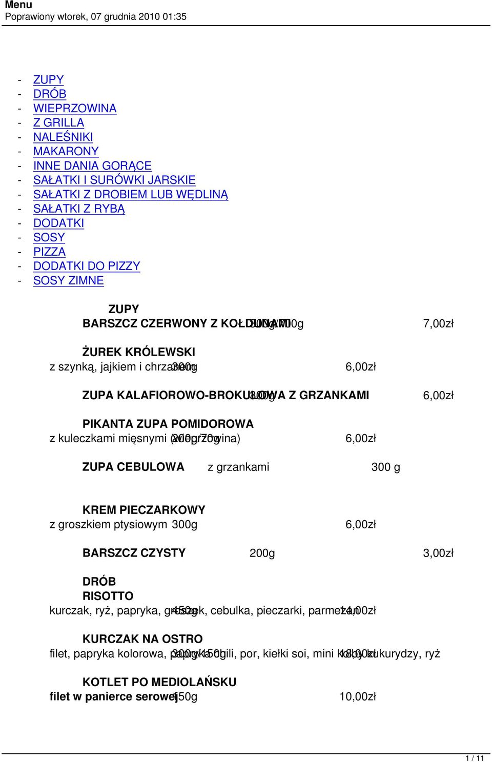 POMIDOROWA z kuleczkami mięsnymi (wieprzowina) 200g/70g 6,00zł ZUPA CEBULOWA z grzankami 300 g KREM PIECZARKOWY z groszkiem ptysiowym 300g 6,00zł BARSZCZ CZYSTY 200g 3,00zł DRÓB RISOTTO kurczak, ryż,