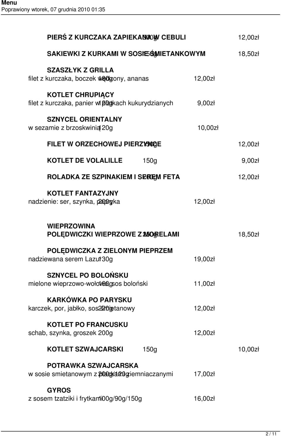 SZPINAKIEM I SEREM 200g FETA 12,00zł KOTLET FANTAZYJNY nadzienie: ser, szynka, papryka 200g 12,00zł WIEPRZOWINA POLĘDWICZKI WIEPRZOWE Z 250g MORELAMI 18,50zł POLĘDWICZKA Z ZIELONYM PIEPRZEM