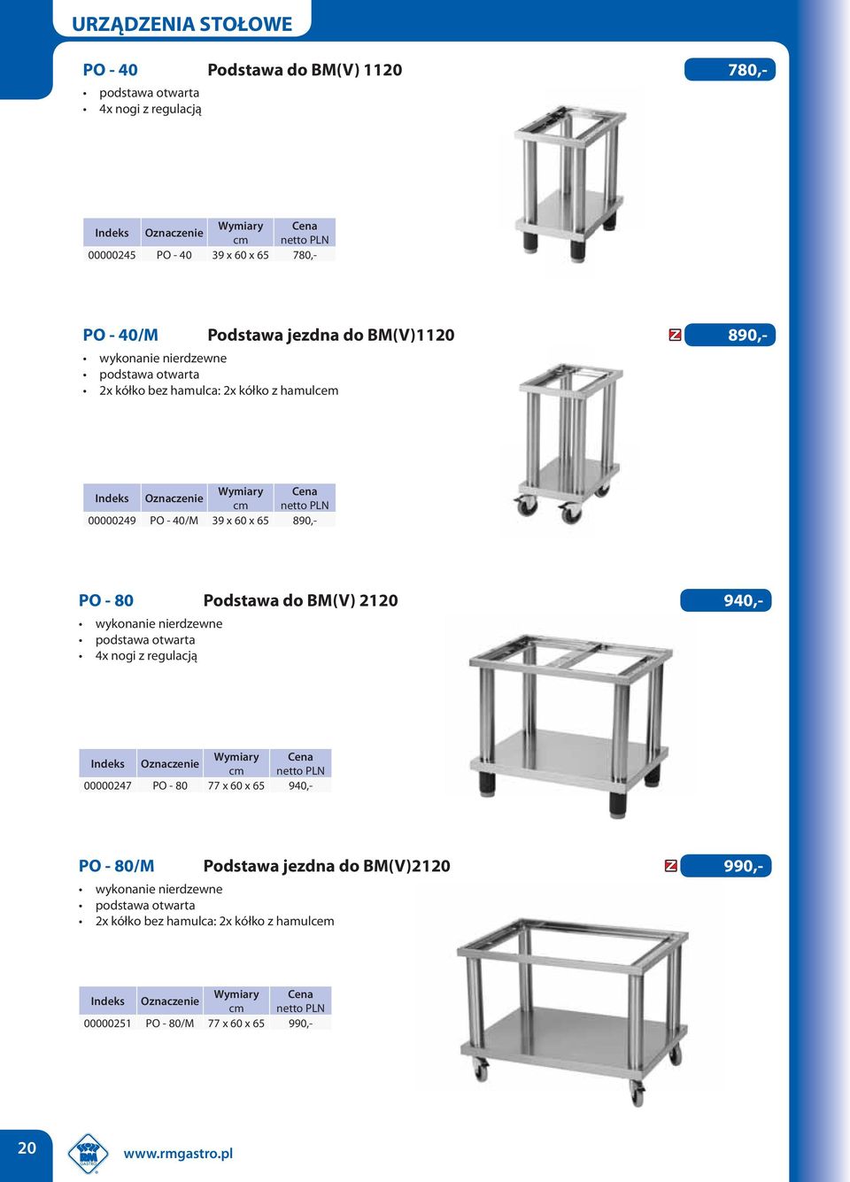 890,- PO - 80 Podstawa do BM(V) 2120 940,- podstawa otwarta 4x nogi z regulacją 00000247 PO - 80 77 x 60 x 65 940,- PO - 80/M