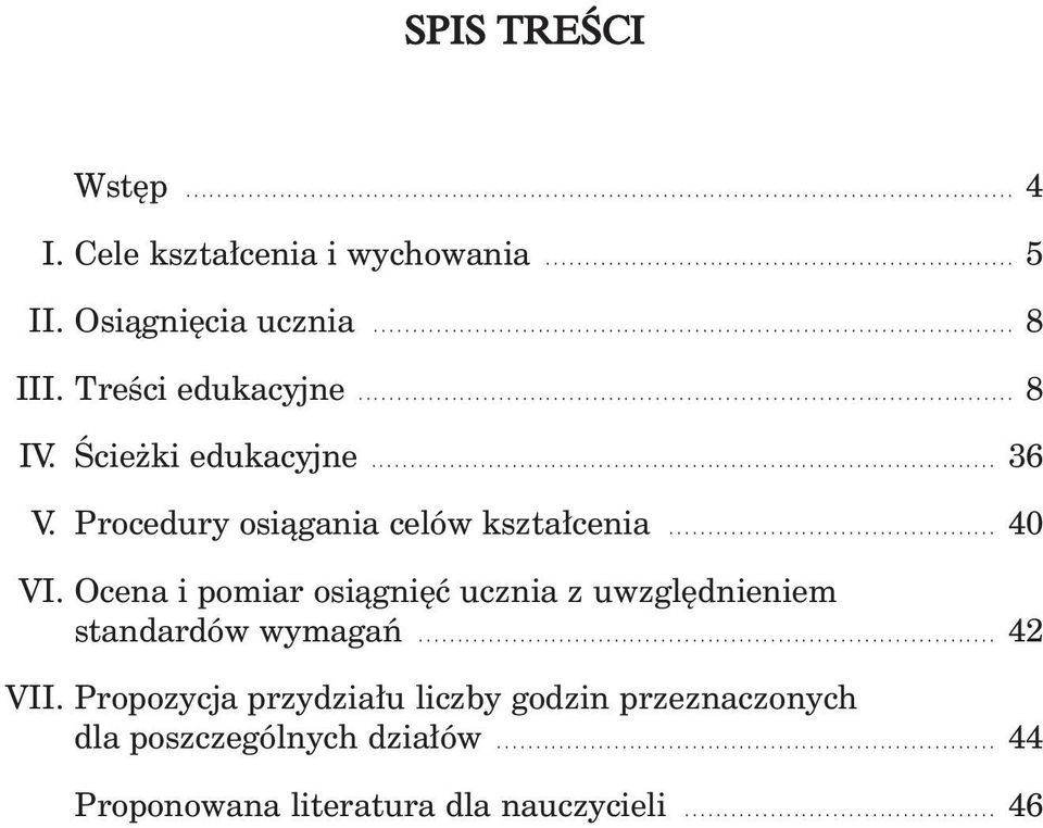 Ocena i pomiar osiàgni ç ucznia z uwzgl dnieniem standardów wymagaƒ... 42 VII.