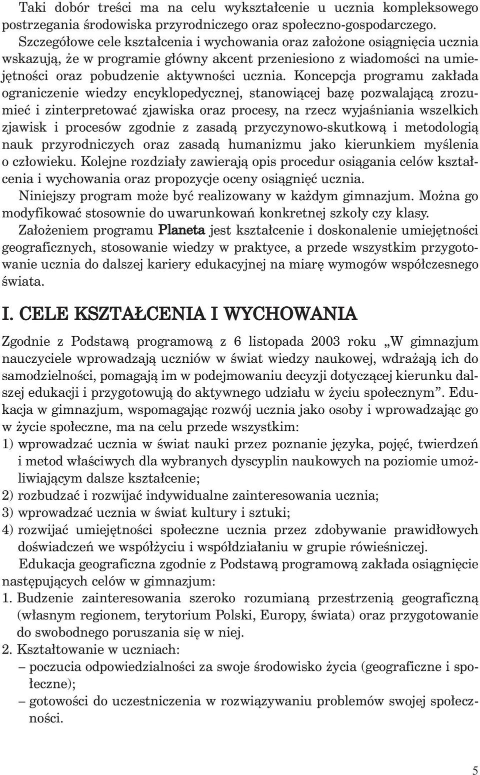 Koncepcja programu zak ada ograniczenie wiedzy encyklopedycznej, stanowiàcej baz pozwalajàcà zrozumieç i zinterpretowaç zjawiska oraz procesy, na rzecz wyjaêniania wszelkich zjawisk i procesów