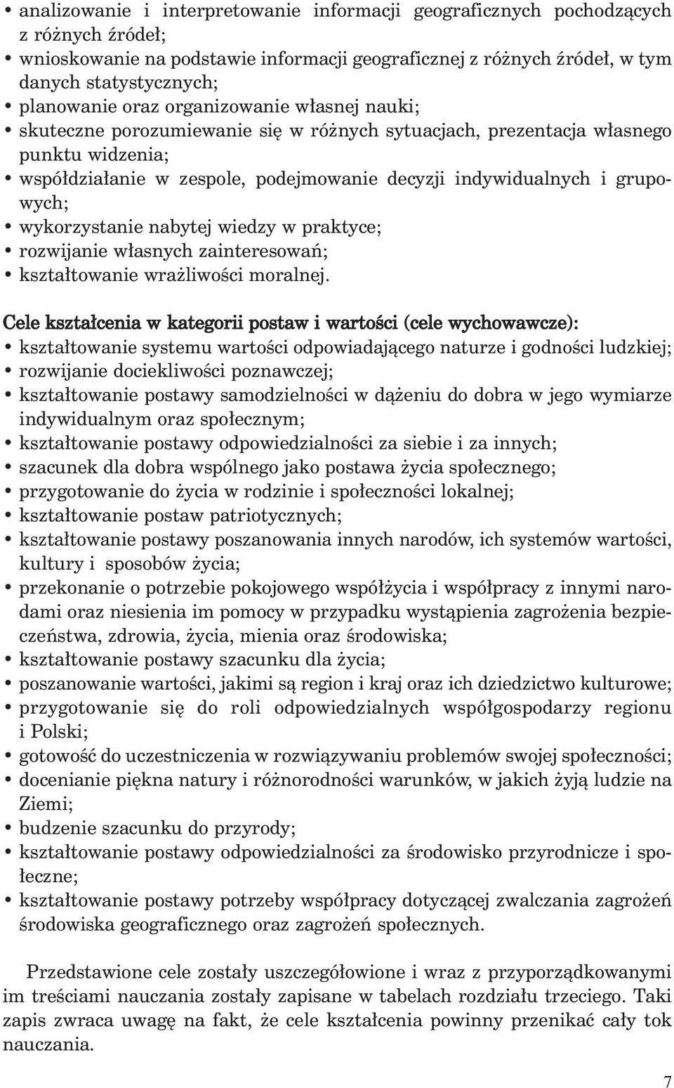 wykorzystanie nabytej wiedzy w praktyce; rozwijanie w asnych zainteresowaƒ; kszta towanie wra liwoêci moralnej.