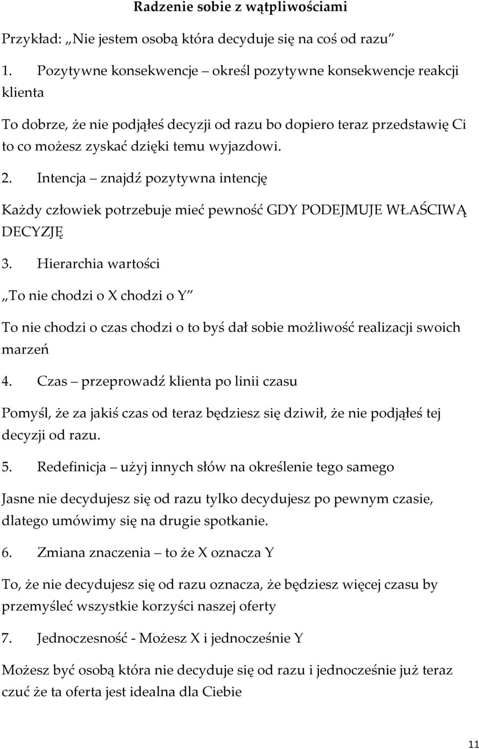 Intencja znajdź pozytywna intencję Każdy człowiek potrzebuje mieć pewność GDY PODEJMUJE WŁAŚCIWĄ DECYZJĘ 3.