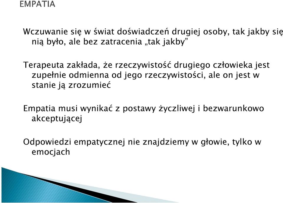 jego rzeczywistości, ale on jest w stanie ją zrozumieć Empatia musi wynikać z postawy