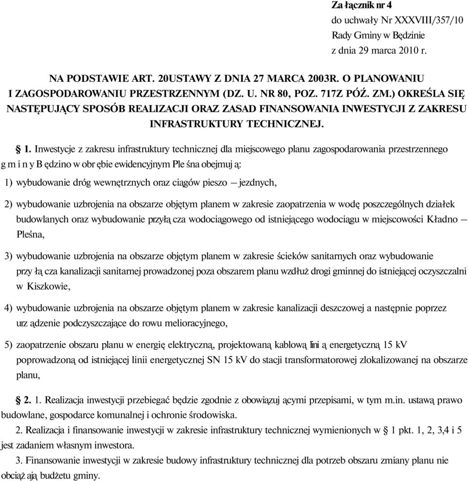 Inwestycje z zakresu infrastruktury technicznej dla miejscowego planu zagospodarowania przestrzennego g m i n y B ędzino w obr ębie ewidencyjnym Ple śna obejmuj ą: 1) wybudowanie dróg wewnętrznych