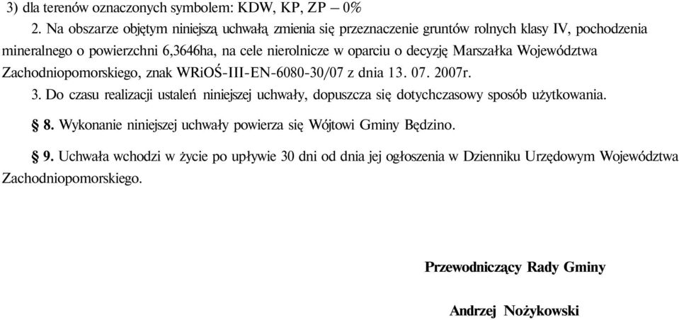 oparciu o decyzję Marszałka Województwa Zachodniopomorskiego, znak WRiOŚ-III-EN-6080-30/07 z dnia 13. 07. 2007r. 3.