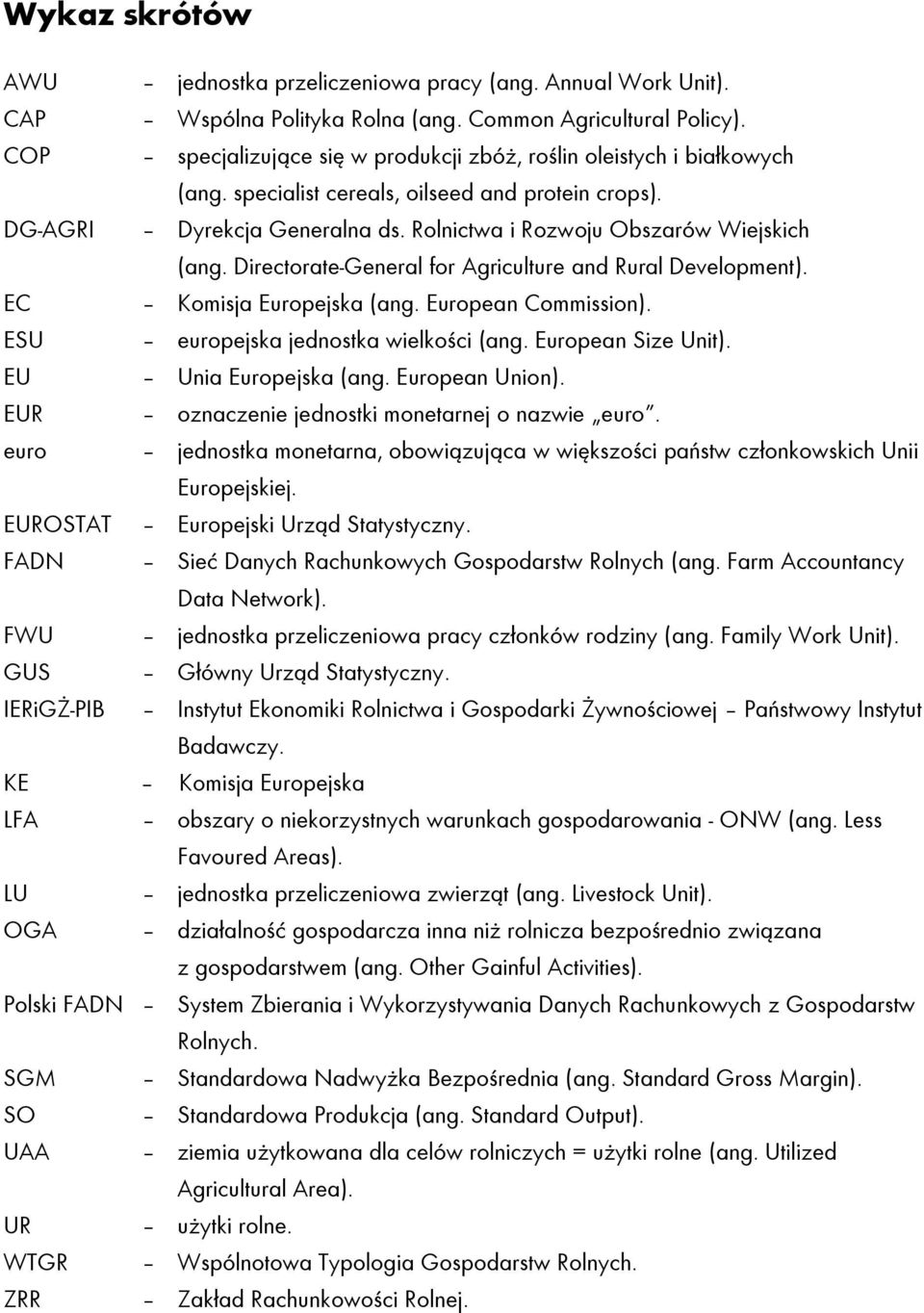 Directorate-General for Agriculture and Rural Development). EC Komisja Europejska (ang. European Commission). ESU europejska jednostka wielkości (ang. European Size Unit). EU Unia Europejska (ang.