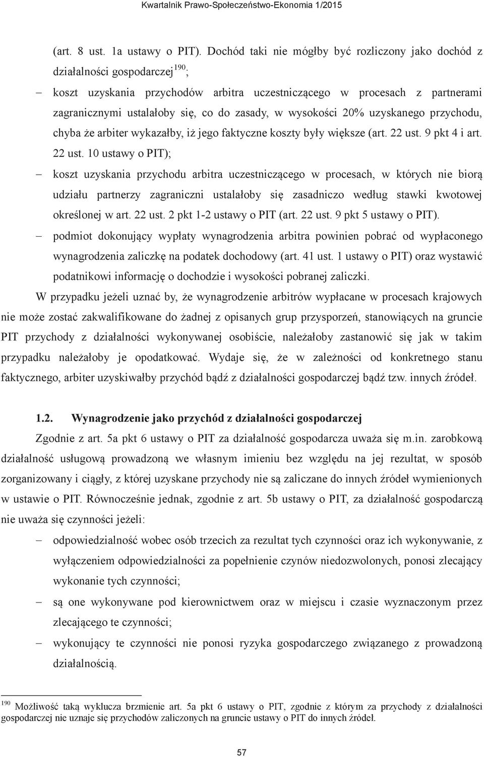 zasady, w wysokości 20% uzyskanego przychodu, chyba że arbiter wykazałby, iż jego faktyczne koszty były większe (art. 22 ust.