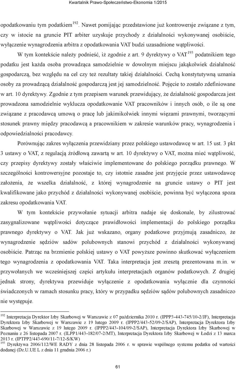 opodatkowania VAT budzi uzasadnione wątpliwości. W tym kontekście należy podnieść, iż zgodnie z art.