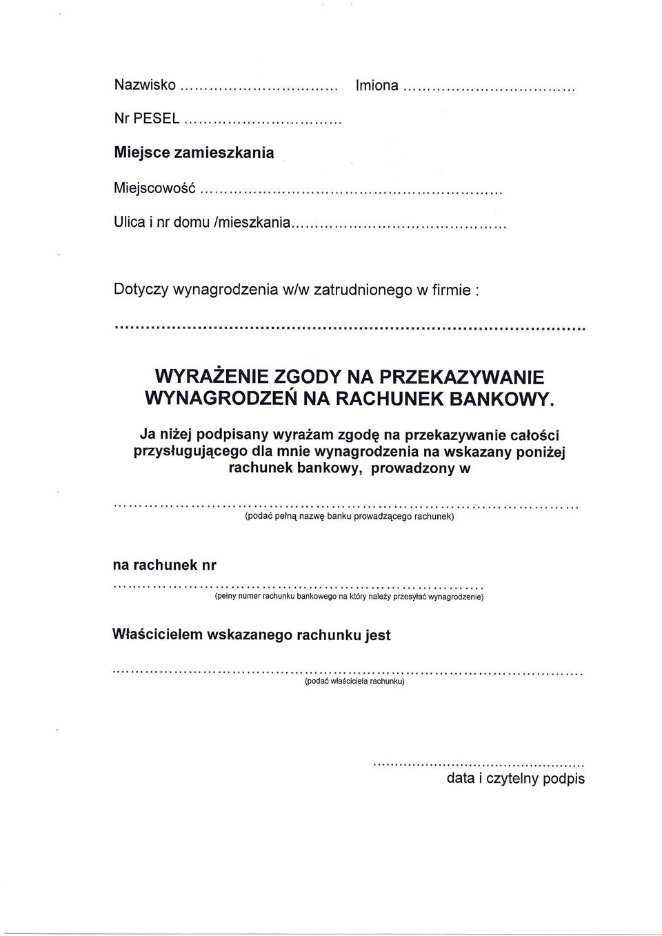 Ja ni2ej podpisany wyra2am zgodg na przekazywanie calo5ci przysluguj4cego dla mnie wynagrodzenia na wskazany poni2ej rachunek bankowy, prowadzony